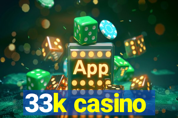 33k casino